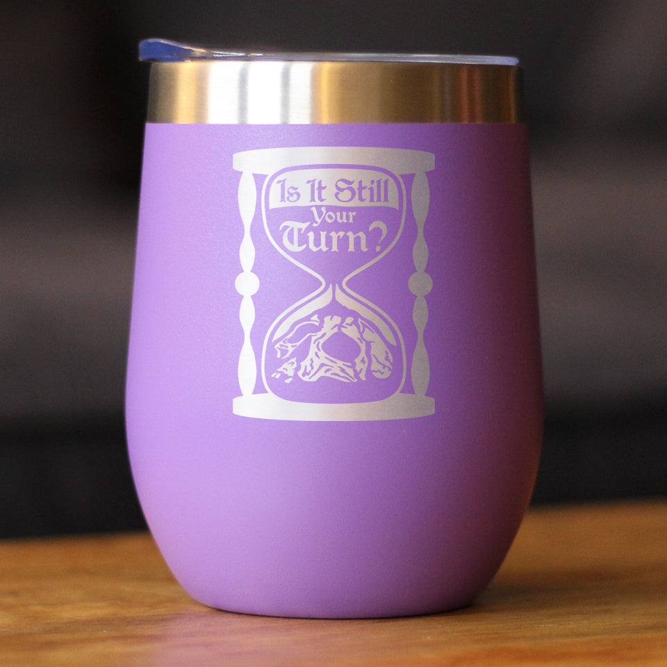 Is It Still Your Turn? Insulated Wine Tumbler with Sliding Lid Board Game Accessories and RPG Gamer Gifts 12oz Stainless Steel Tumbler